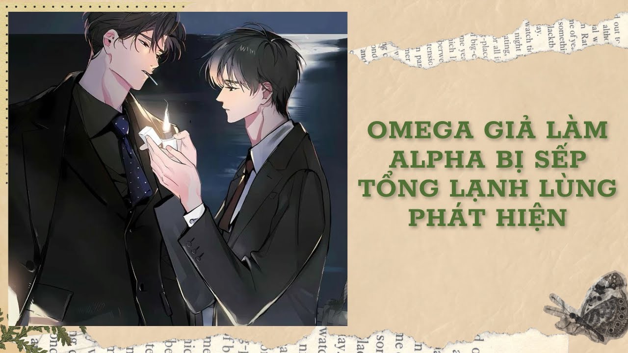 [Đam Mỹ Audio] [FULL] OMEGA GIẢ LÀM ALPHA BỊ SẾP TỔNG LẠNH LÙNG PHÁT HIỆN || Ưng Tỷ