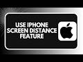 How to Use iPhone Screen Distance Feature