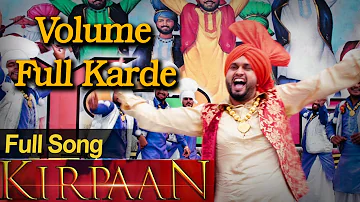 Volume Full Karde - Full Video Song - 'KIRPAAN - The Sword of Honour'