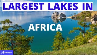 Top 10 Largest Lakes in Africa.