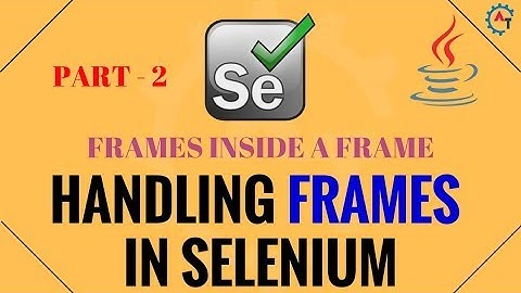 Handling Frames in Selenium Part -2 - Java (Frames inside a Frame)
