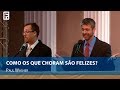 Como os que choram são felizes? | Paul Washer