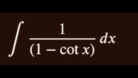Calculus - Integrals - Integration by substitution method example :  Integral of  dx/(1 - cot x)