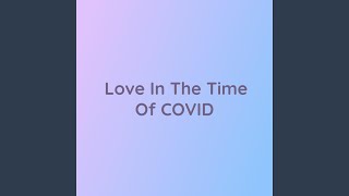 Love In The Time Of COVID