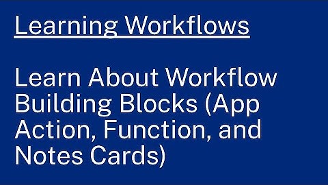 Learning Workflows: Learn About Workflow Building Blocks (App Action, Function, and Notes Cards)