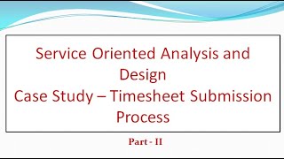 Service Oriented Analysis and Design - Case Study - Timesheet Submission Process -  Part II