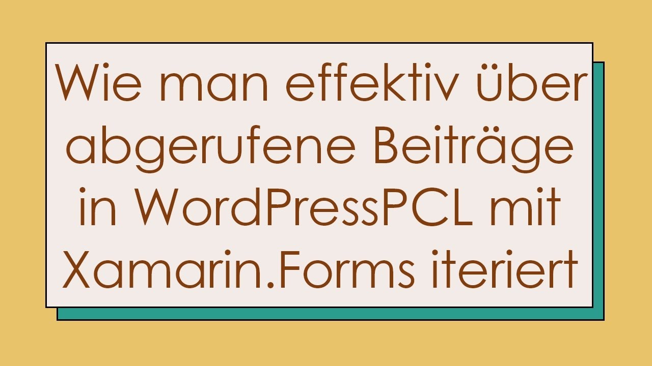 Wie man effektiv über abgerufene Beiträge in WordPressPCL mit Xamarin.Forms iteriert