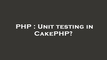 PHP : Unit testing in CakePHP?