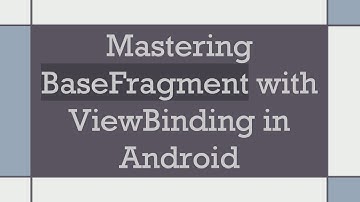 Mastering BaseFragment with ViewBinding in Android