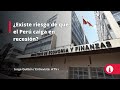 ¿Existe riesgo de que el Perú caiga en recesión?