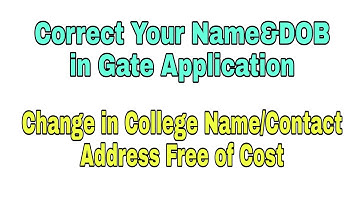Modifications in Name/DOB/Degree details in GATE Application//Change in Contact Address