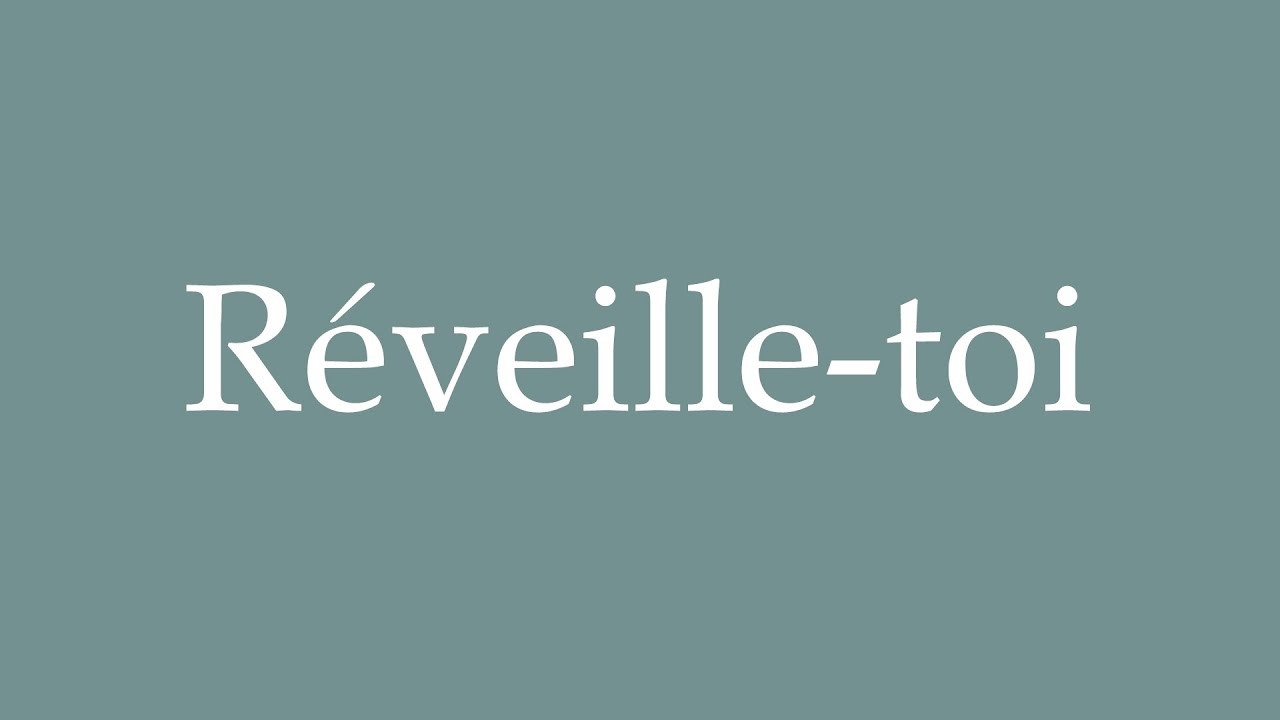 How to Pronounce ''Réveille-toi'' (Wake up) Correctly in French - YouTube