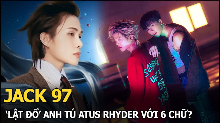 Jack 97 ‘lật đổ’ Anh Tú Atus RHYDER với 6 chữ?