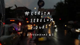 Brokenhome #1 - CERITA SEBELUM TIDUR Eps. 11