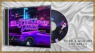 Video thumbnail of "Nunca Agacho La Cabeza | Aldo Trujillo (Tracklist)"