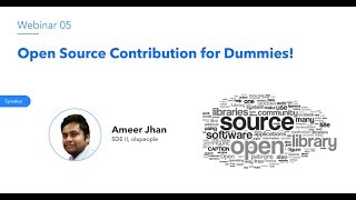 Webinar 05 | Open Source Contribution for Dummies | Ameer Jhan