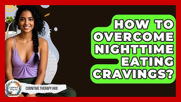 How To Overcome Nighttime Eating Cravings? - Cognitive Therapy Hub