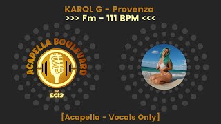 Video voorbeeld van "KAROL G - Provenza || [Acapella - Vocals Only] || [111 BPM - Fm] || by EC13"