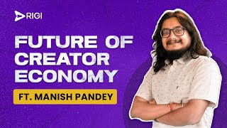 Earning money online | Creator Economy & Future ft. Manish Pandey | Rigi