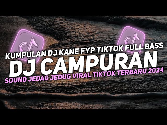 DJ CAMPURAN VIRAL TIK TOK 2024 JEDAG JEDUG FULL BASS TERBARU class=