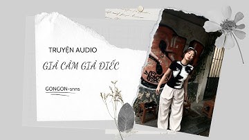 [TRUYỆN AUDIO] || GIẢ CÂM GIẢ ĐIẾC || GONGON