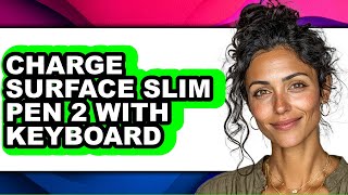 How to Charge Surface Slim Pen 2 with Keyboard - Full Guide