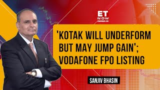 Sanjiv Bhasin Analytics On Kotak Bank Issue, Bajaj Finance Q4 Expectations & Vodafone FPO Listing