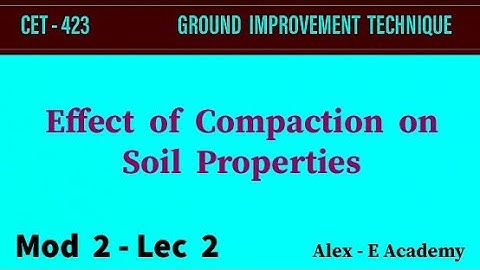 CET  423 - G I T | Mod 2 - Lec 2 | Effect of Compaction on Soil Properties | S7 Civil