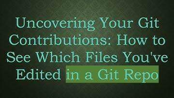Uncovering Your Git Contributions: How to See Which Files You