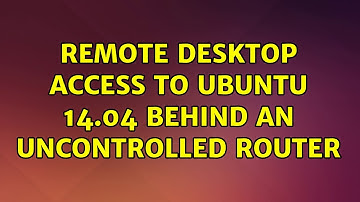 Remote desktop access to Ubuntu 14.04 behind an uncontrolled router