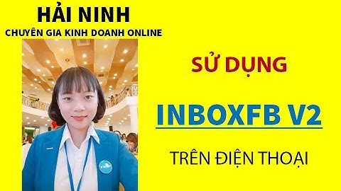 SỬ DỤNG INBOXFB V2 TRÊN ĐIỆN THOẠI | HẢI NINH 0906926986