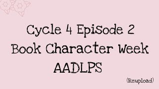 AADLPS Cycle 4 Episode 2 Book Character week (Reupload)