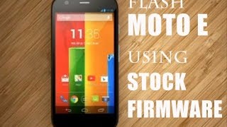 Install Stock Firmware (Android 4.4.2) on Moto E using Flash Tool