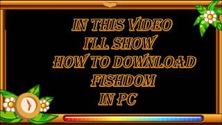 How to download Fishdom in PC