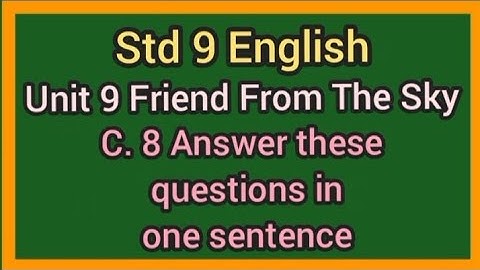 Std 9 English|Unit 9 Friend From The Sky|C.8 Answer these questions in two or three sentences|