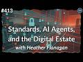#413 - Standards, AI Agents, and the Digital Estate with Heather Flanagan