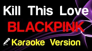 Blackpink - Kill This Love Karaoke