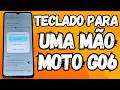 COMO ATIVAR E USAR O TECLADO PARA UMA MÃO DO CELULAR MOTOROLA MOTO G06