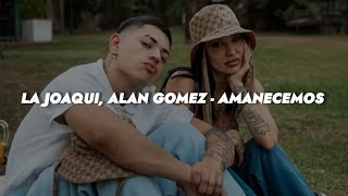 La Joaqui  Alan Gomez  Amanecemos  Letra