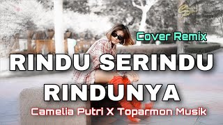 Rindu serindu rindunya Remix - Camelia Putri X Toparmon musik ( Cover Remix )
