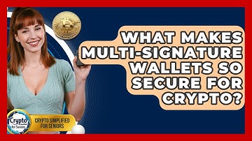 What Makes Multi-signature Wallets So Secure For Crypto? - Crypto Simplified for Seniors