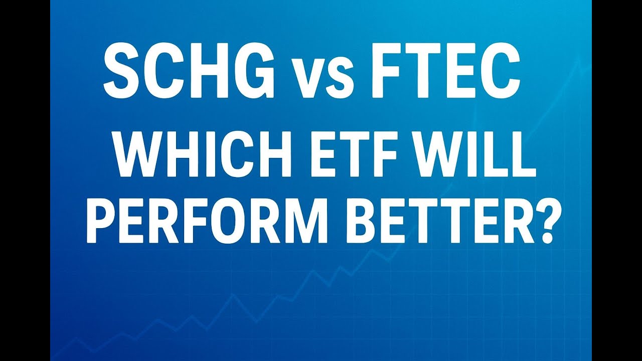 SCHG vs FTEC | Which ETF Will Perform Better?