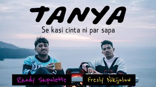 TANYA - cover by FRESLY NIKIJULUW Feat. RANDY SAPULETTE