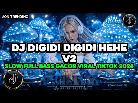 DJ ILHAM-DJ DIGIDI DIGIDI HEHE V2 SLOW FULL BASS GACOR  VIRAL TIKTOK 2026