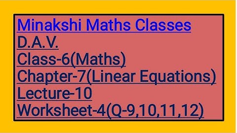 DAV Class-6 Chapter-7(Linear Equations) Lecture-10 Worksheet-4 (Q-9 10 11 12)