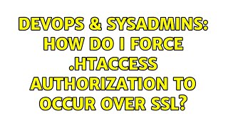 DevOps & SysAdmins: How do I force .htaccess authorization to occur over ssl? (3 Solutions!!)