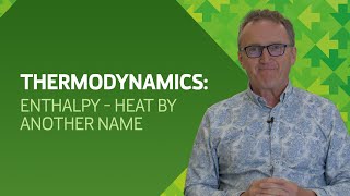 Thermodynamics: Enthalpy - Heat by Another Name