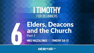 Elders, Deacons and the Church: Part 1 (I Timothy 3:8-13) – Mike Mazzalongo | BibleTalk.tv