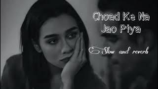 Chhodh Ke Na Jaa Ooh Piya  :  _slow and reverb_  lofi song: