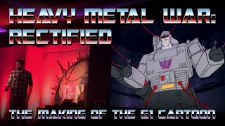 HEAVY METAL WAR: RECTIFIED - The making of the Transformers G1 cartoon!